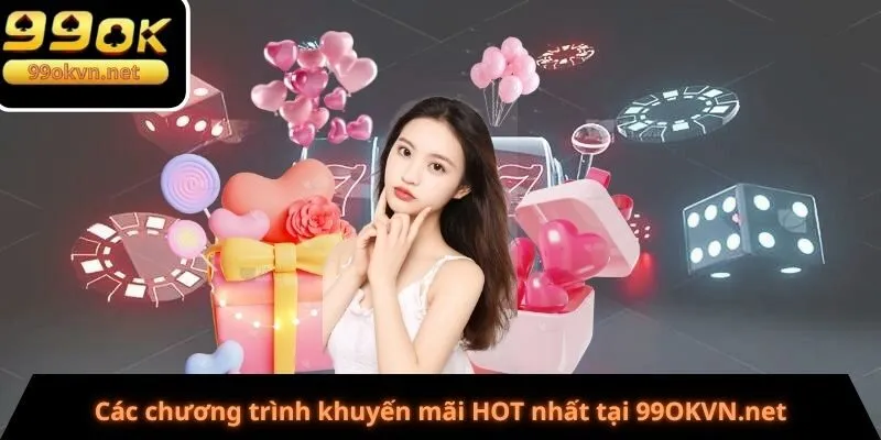 Các chương trình khuyến mãi HOT nhất tại 99OKVN.net