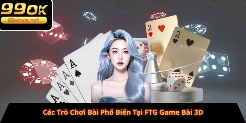 Các Trò Chơi Bài Phổ Biến Tại FTG Game Bài 3D