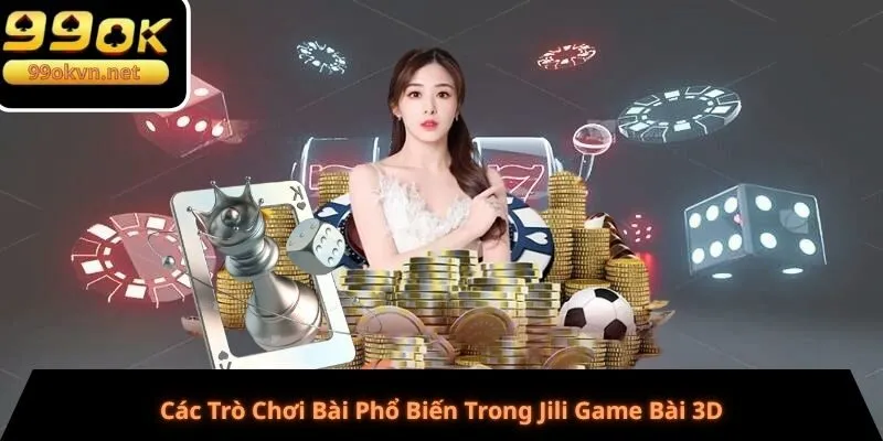 Các Trò Chơi Bài Phổ Biến Trong Jili Game Bài 3D Các Trò Chơi Bài Phổ Biến Trong Jili Game Bài 3D