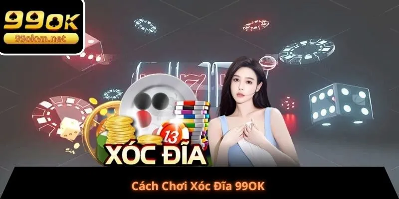 Cách Chơi Xóc Đĩa 99OK 