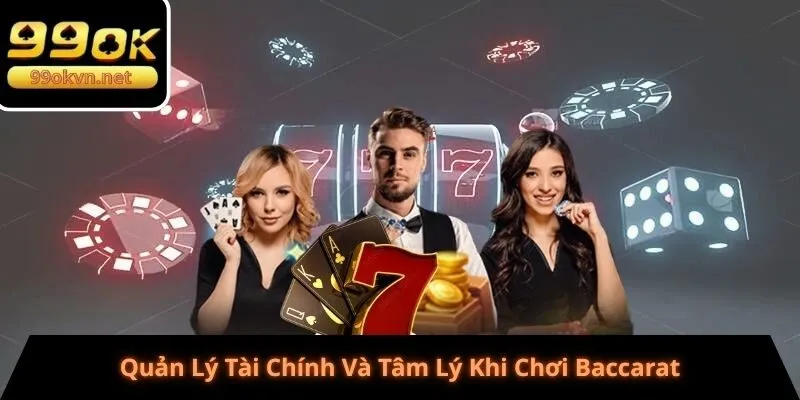 Quản Lý Tài Chính Và Tâm Lý Khi Chơi Baccarat