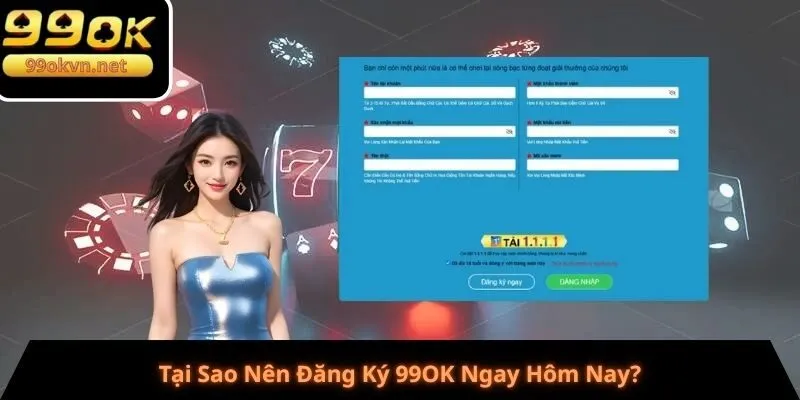 Tại Sao Nên Đăng Ký 99OK Ngay Hôm Nay? Tại Sao Nên Đăng Ký 99OK Ngay Hôm Nay?