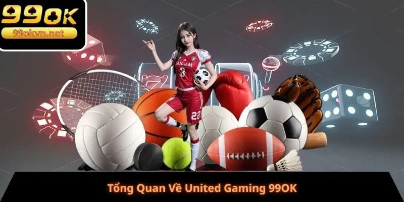 Tổng Quan Về United Gaming 99OK Tổng Quan Về United Gaming 99OK