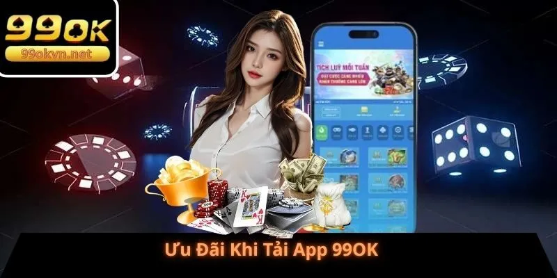Ưu Đãi Khi Tải App 99OK